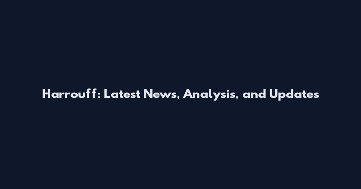 Harrouff: Latest News, Analysis, and Updates