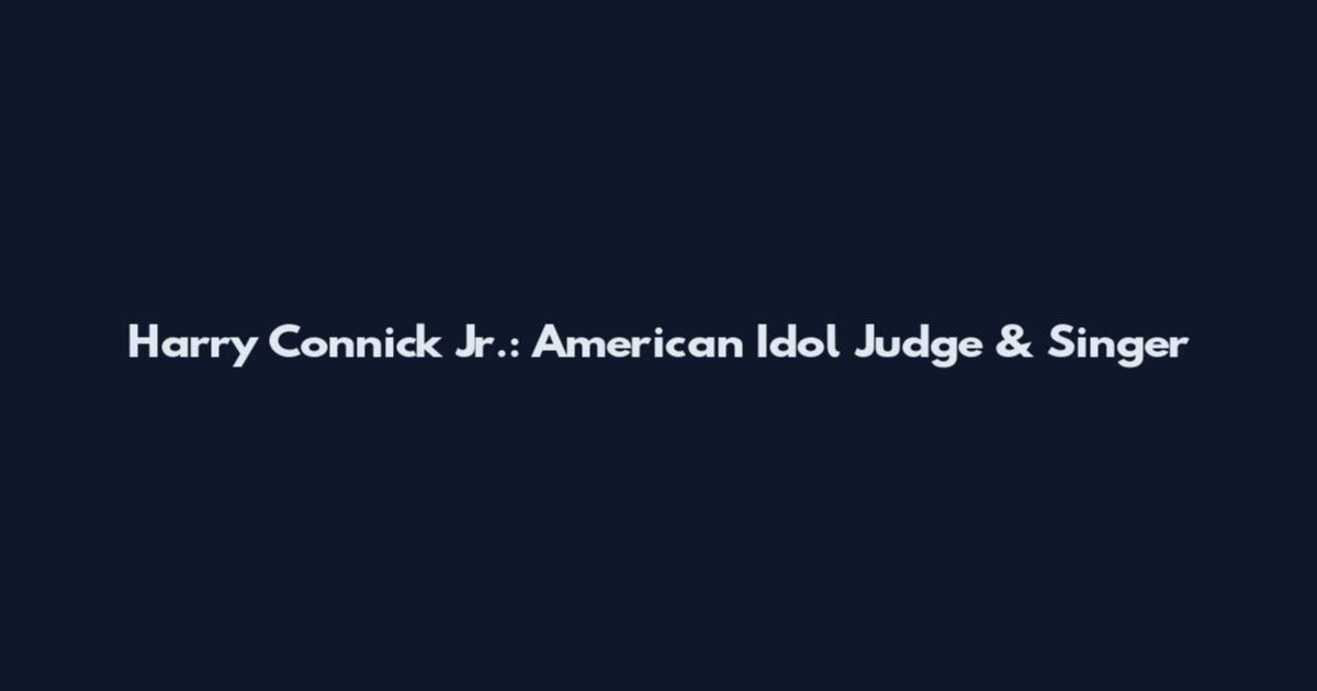 Harry Connick Jr.: American Idol Judge & Singer