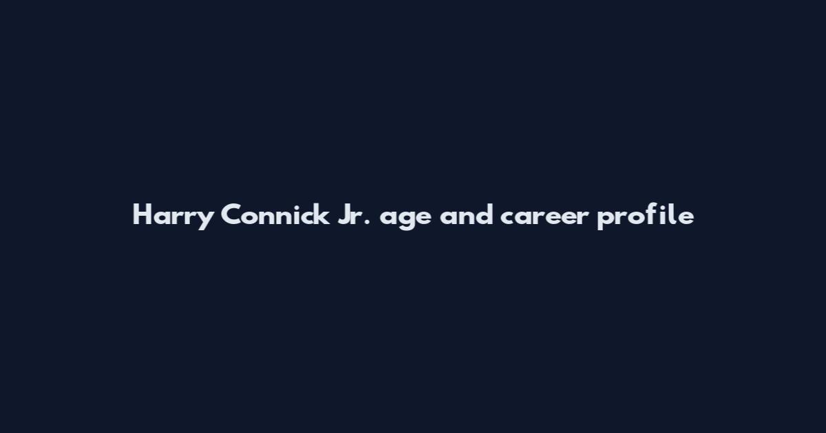 Harry Connick Jr. age and career profile
