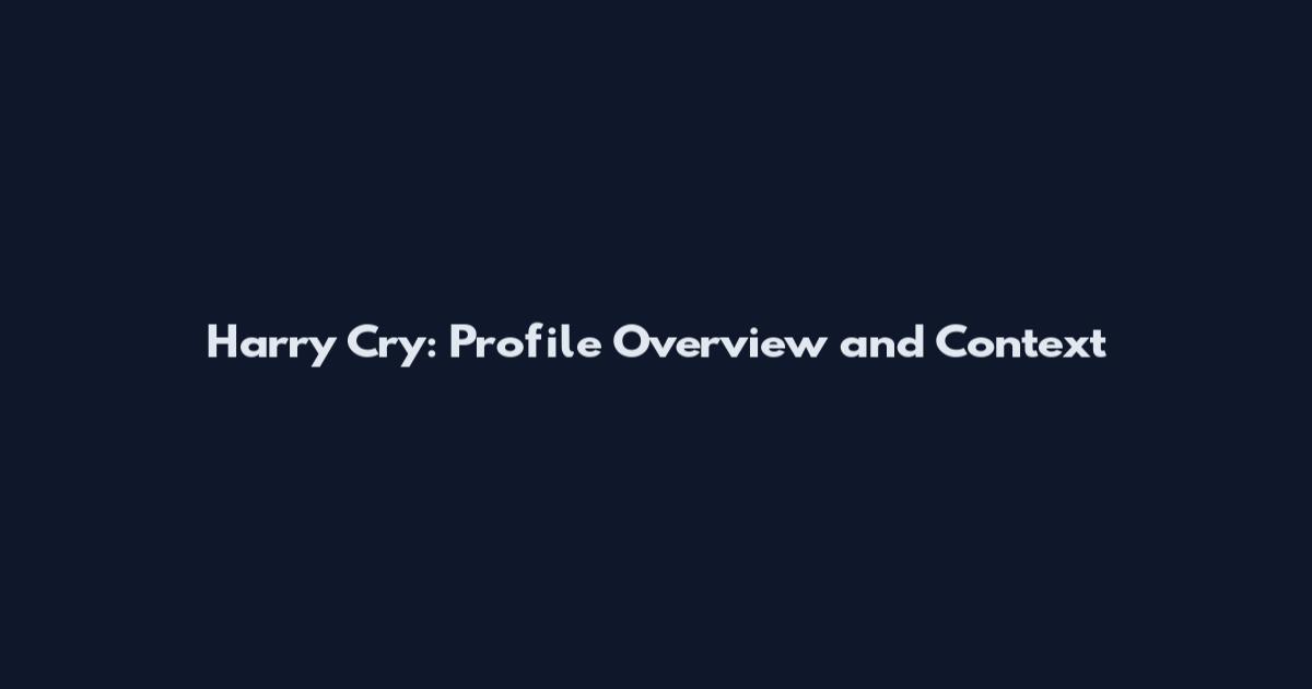 Harry Cry: Profile Overview and Context