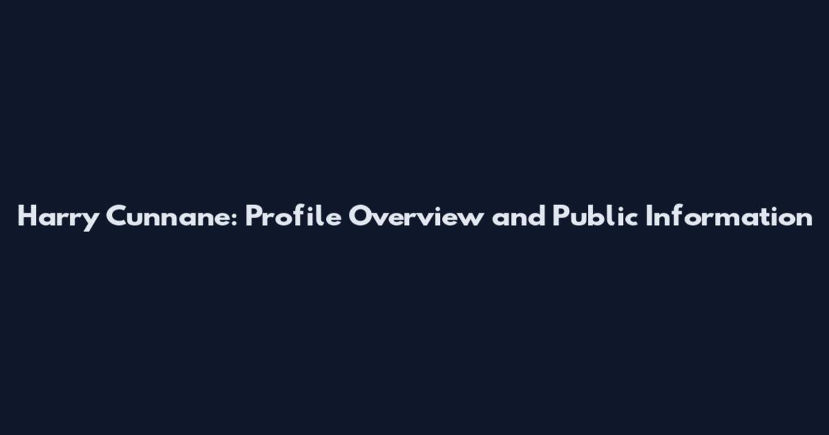 Harry Cunnane: Profile Overview and Public Information