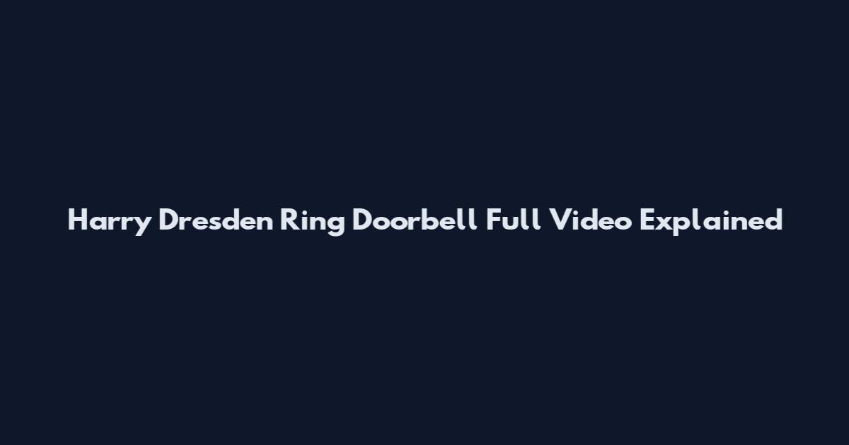 Harry Dresden Ring Doorbell Full Video Explained