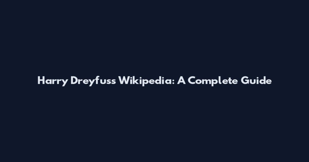 Harry Dreyfuss Wikipedia: A Complete Guide