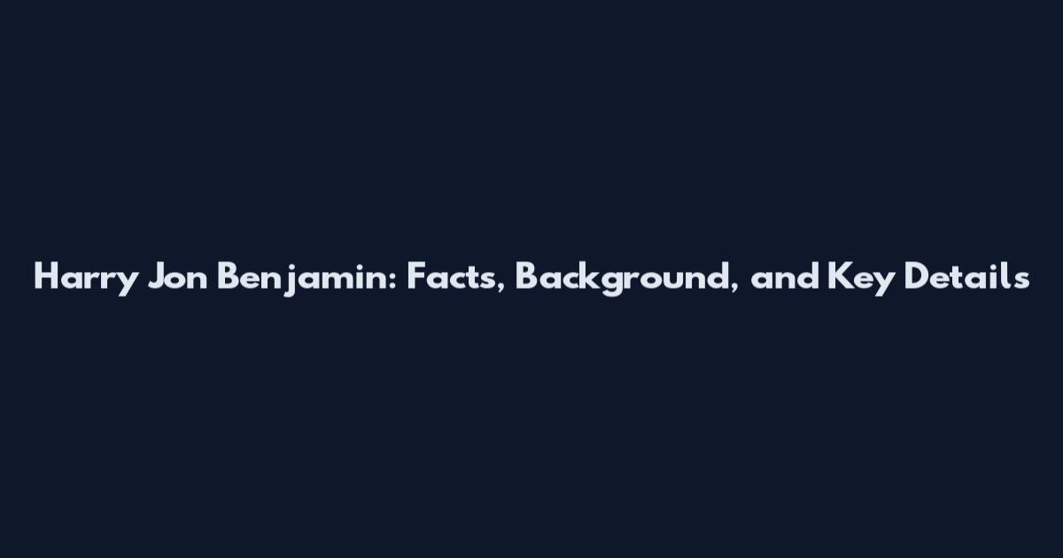 Harry Jon Benjamin: Facts, Background, and Key Details