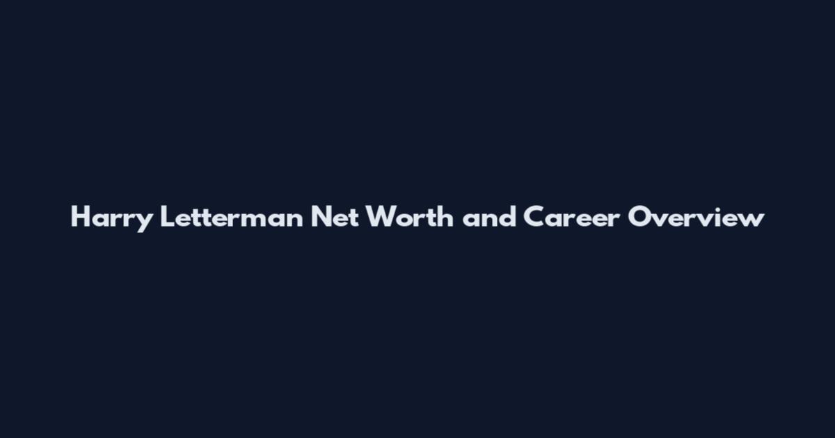 Harry Letterman Net Worth and Career Overview