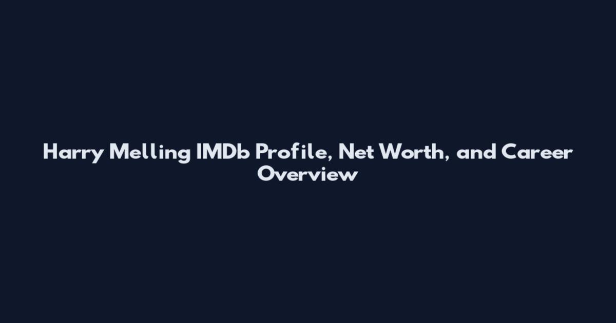 Harry Melling IMDb Profile, Net Worth, and Career Overview