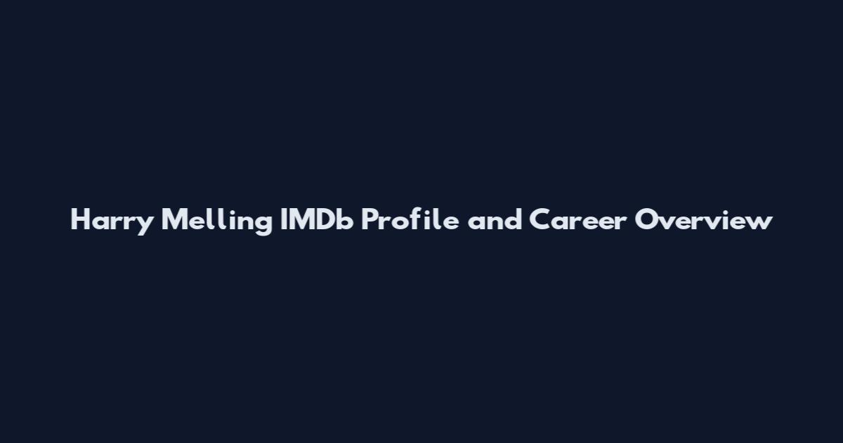Harry Melling IMDb Profile and Career Overview