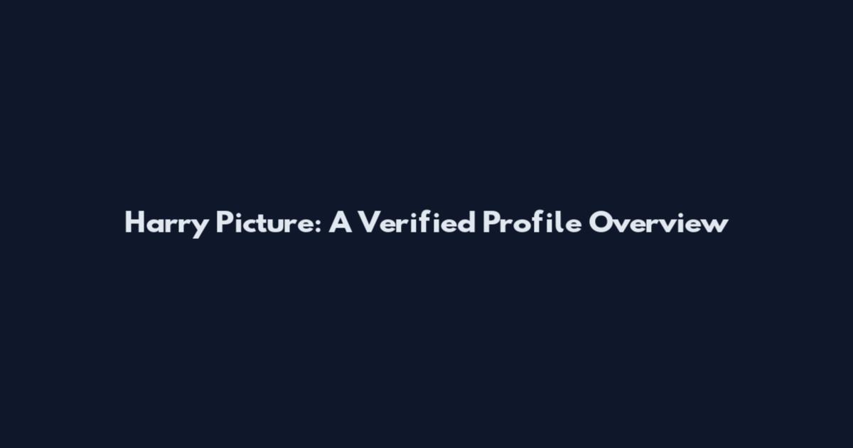 Harry Picture: A Verified Profile Overview
