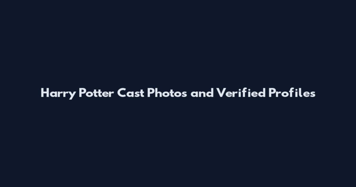 Harry Potter Cast Photos and Verified Profiles