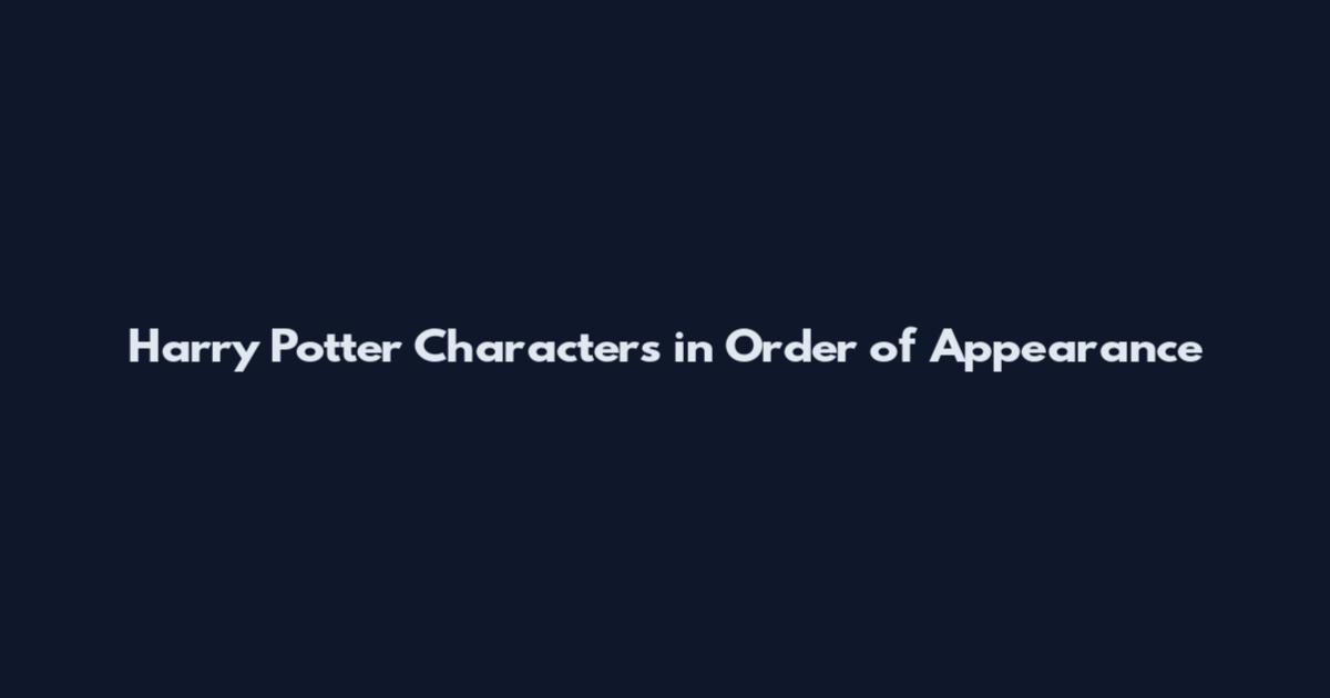 Harry Potter Characters in Order of Appearance
