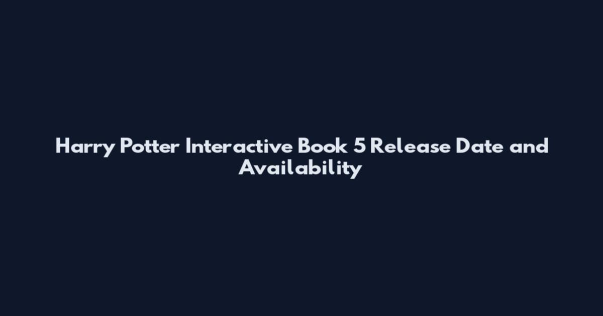 Harry Potter Interactive Book 5 Release Date and Availability