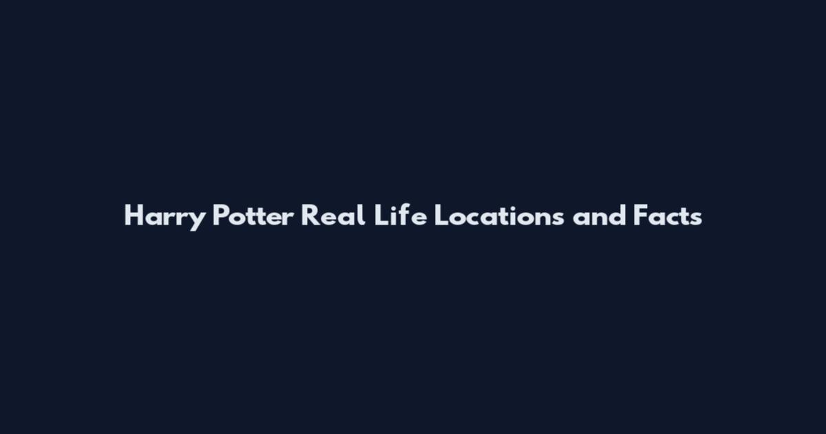 Harry Potter Real Life Locations and Facts