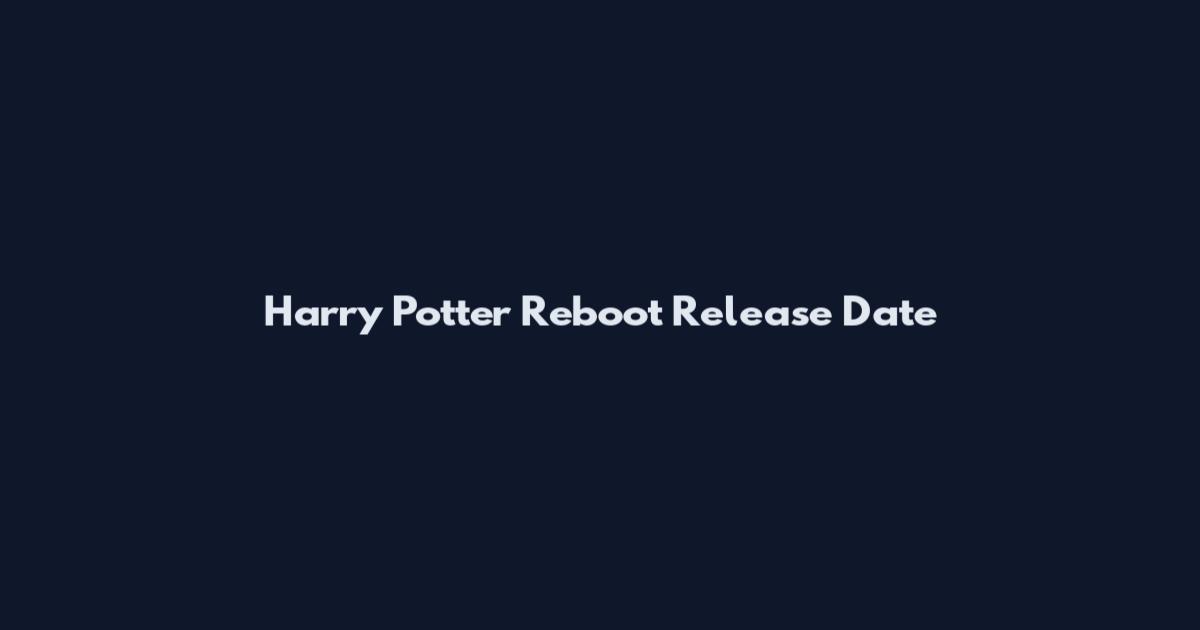 Harry Potter Reboot Release Date