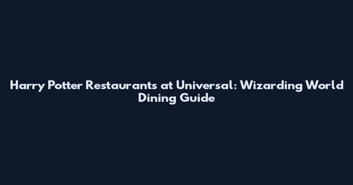 Harry Potter Restaurants at Universal: Wizarding World Dining Guide