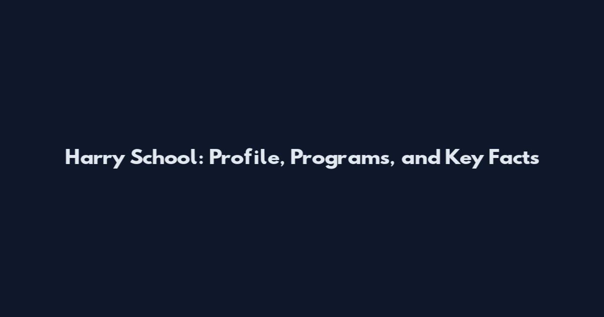 Harry School: Profile, Programs, and Key Facts
