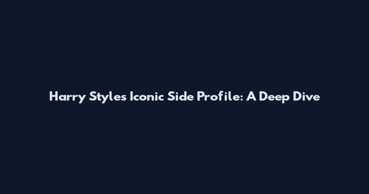 Harry Styles' Iconic Side Profile: A Deep Dive