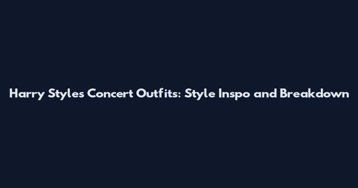 Harry Styles Concert Outfits: Style Inspo and Breakdown