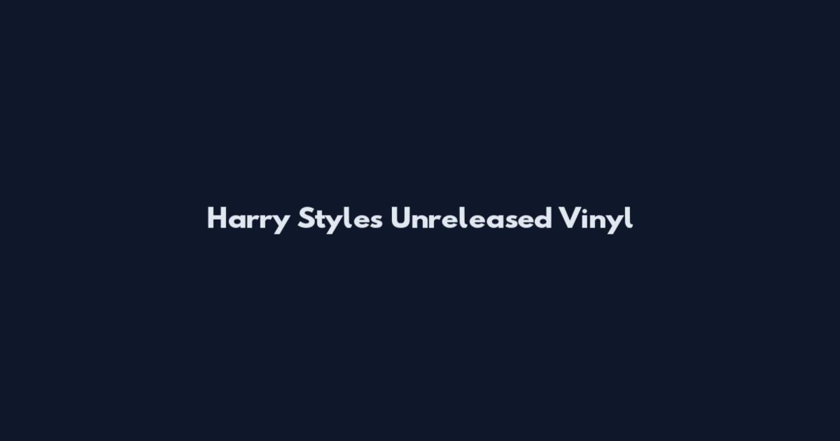 Harry Styles Unreleased Vinyl
