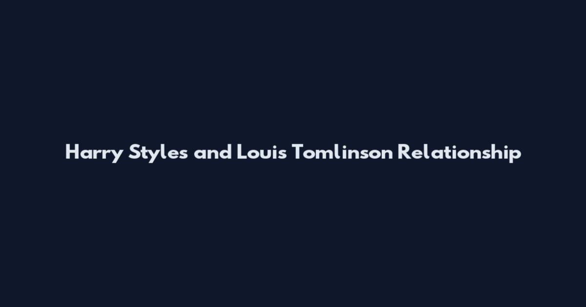 Harry Styles and Louis Tomlinson Relationship