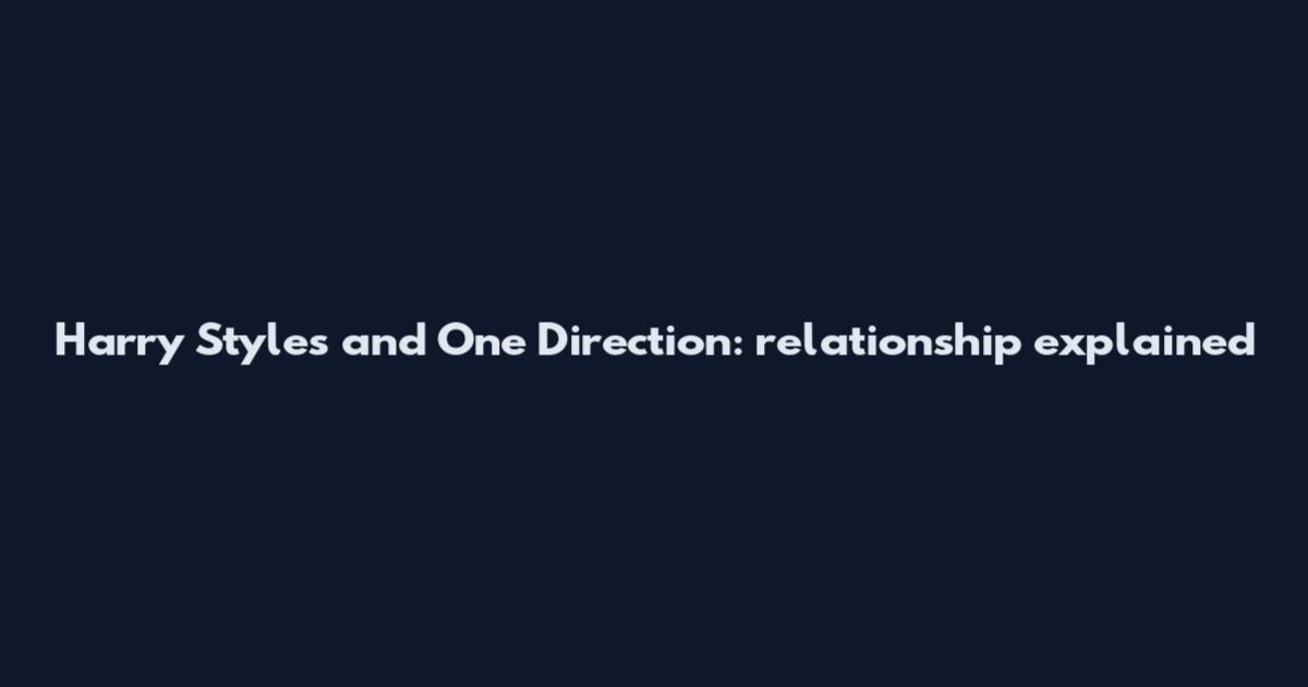Harry Styles and One Direction: relationship explained