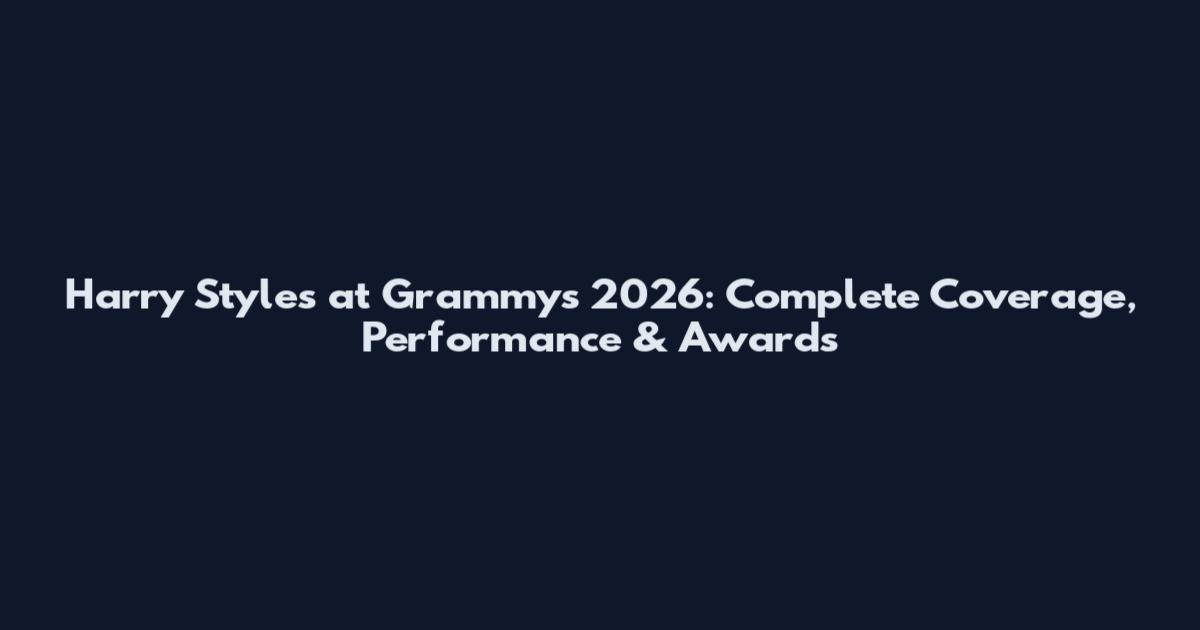 Harry Styles at Grammys 2026: Complete Coverage, Performance & Awards