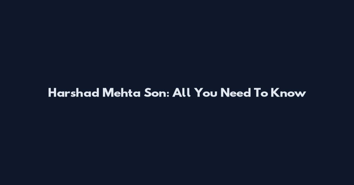 Harshad Mehta Son: All You Need To Know