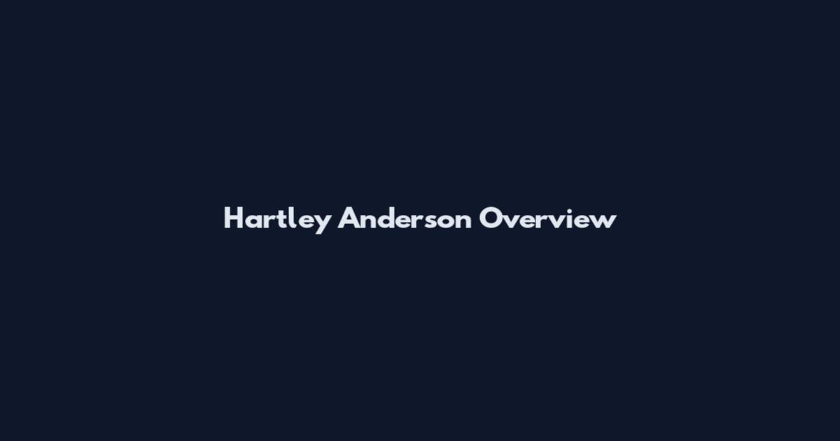 Hartley Anderson Overview