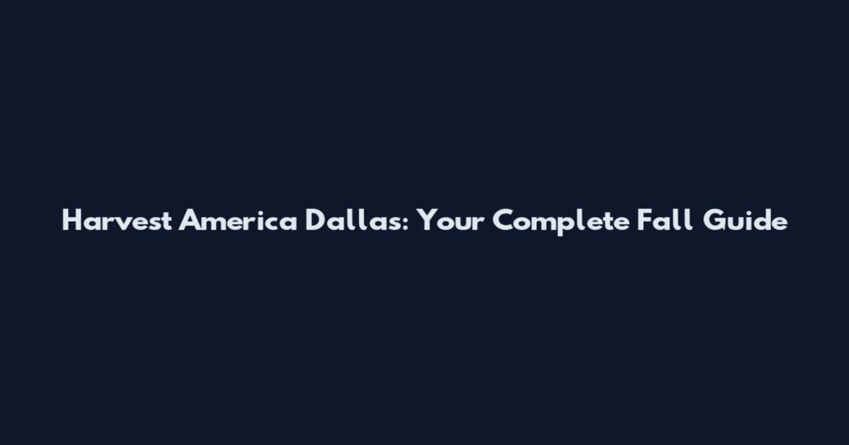 Harvest America Dallas: Your Complete Fall Guide
