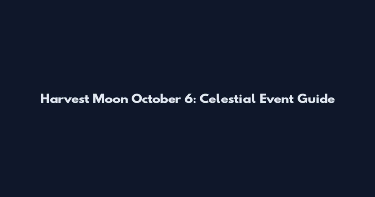 Harvest Moon October 6: Celestial Event Guide
