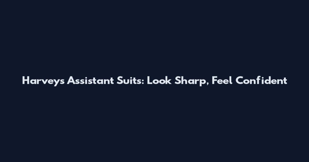 Harvey's Assistant Suits: Look Sharp, Feel Confident