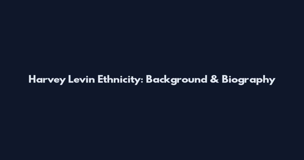 Harvey Levin Ethnicity: Background & Biography