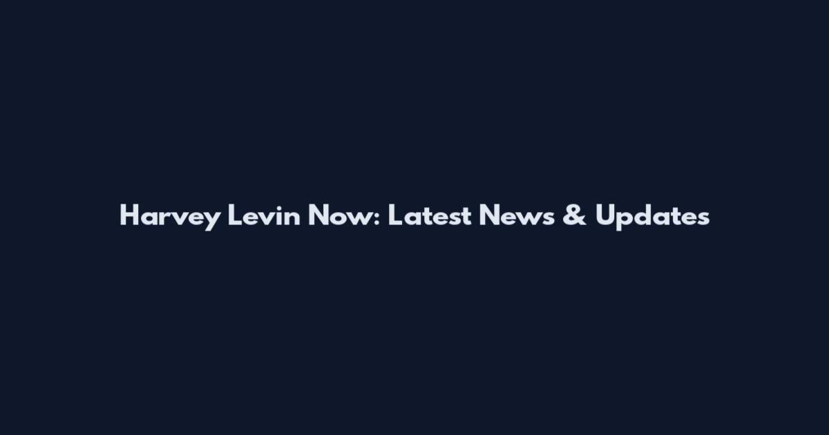 Harvey Levin Now: Latest News & Updates