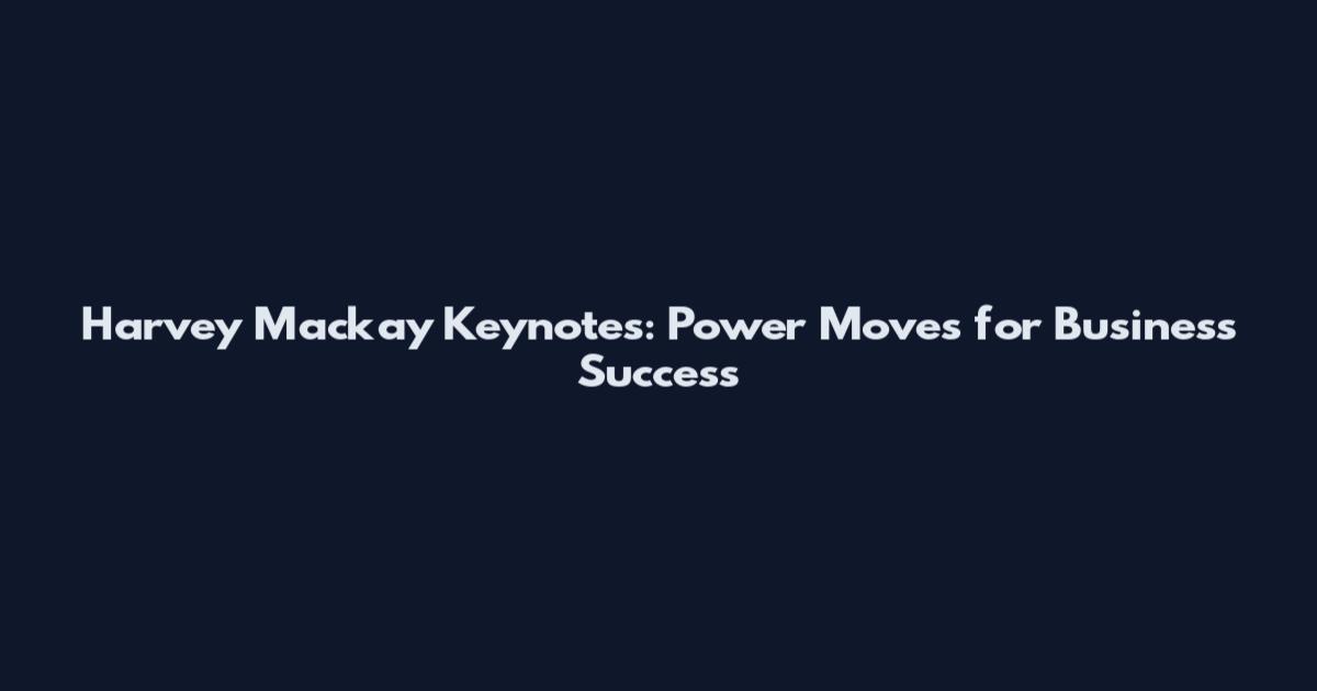 Harvey Mackay Keynotes: Power Moves for Business Success