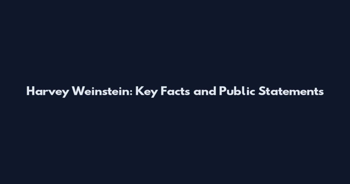 Harvey Weinstein: Key Facts and Public Statements