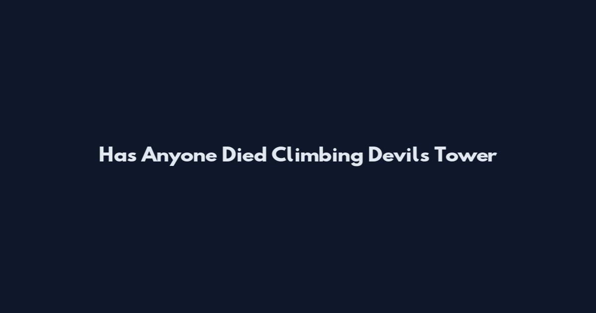 Has Anyone Died Climbing Devils Tower