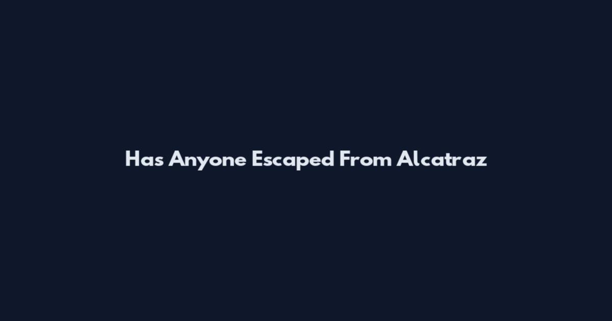 Has Anyone Escaped From Alcatraz