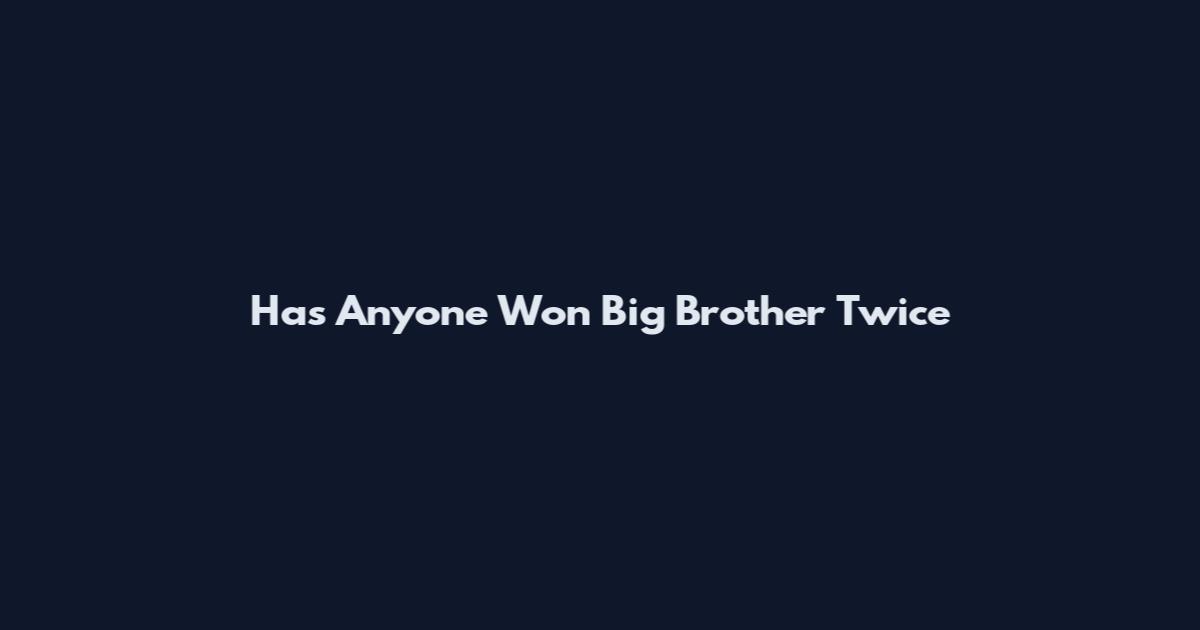 Has Anyone Won Big Brother Twice