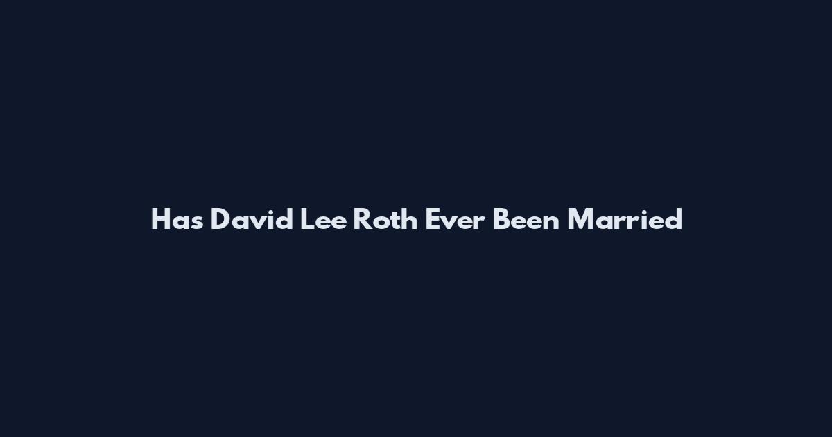 Has David Lee Roth Ever Been Married