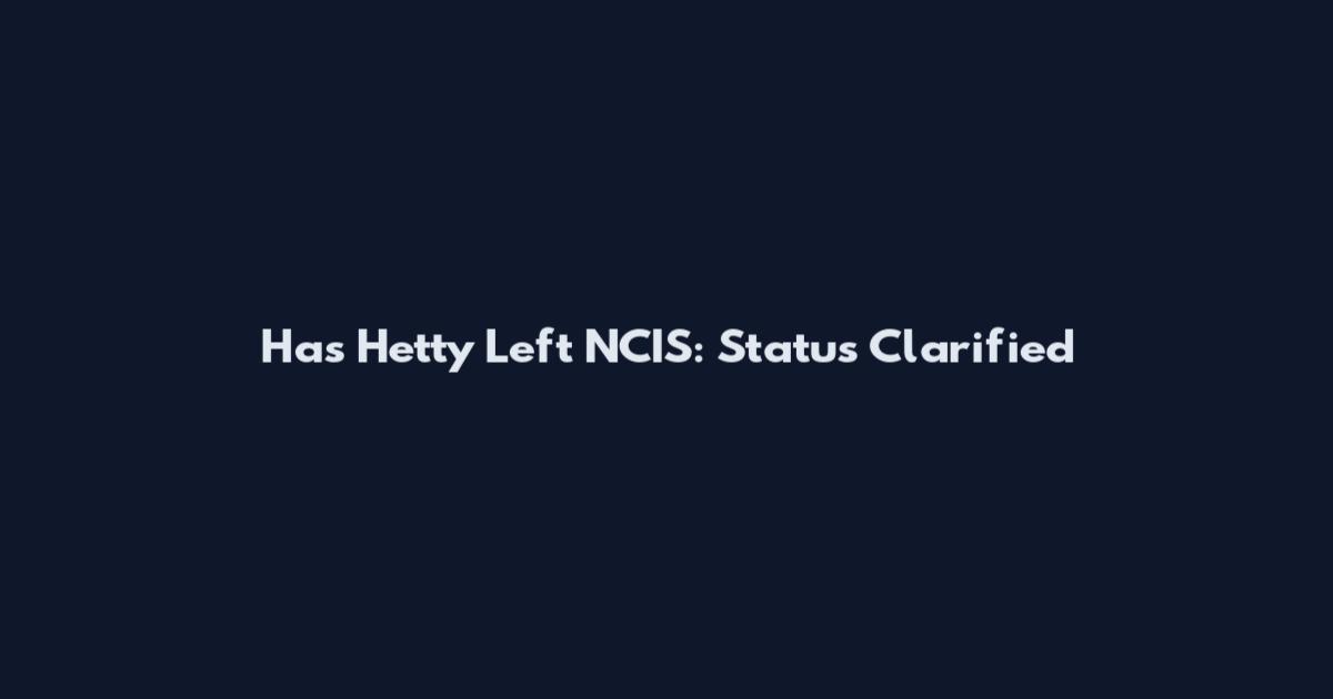 Has Hetty Left NCIS: Status Clarified