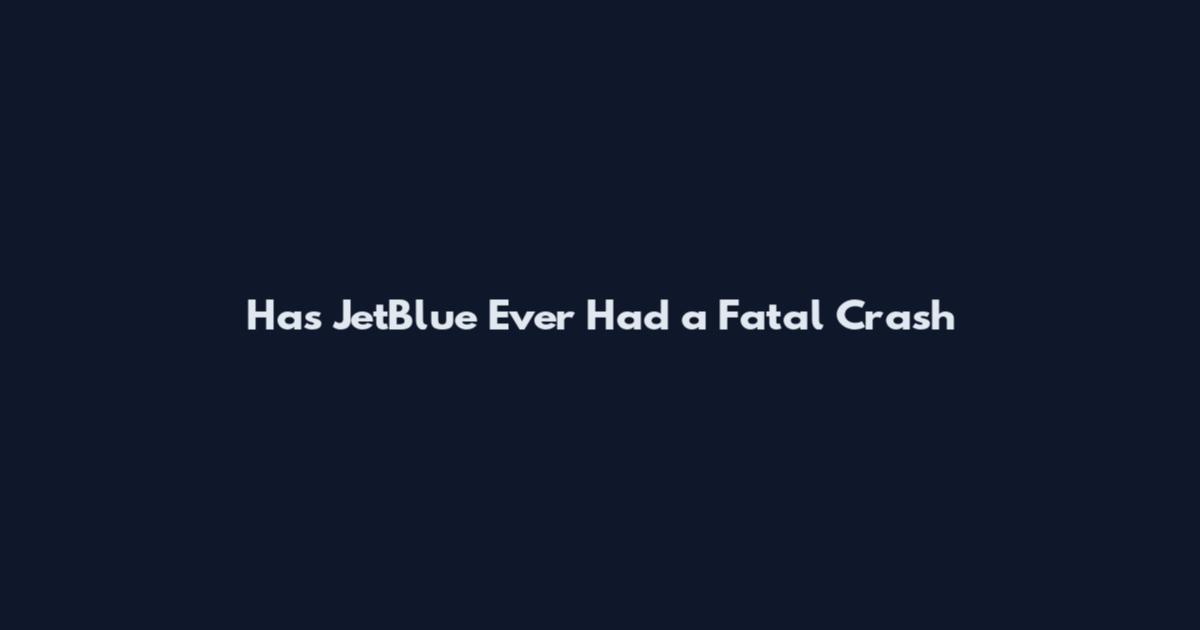 Has JetBlue Ever Had a Fatal Crash