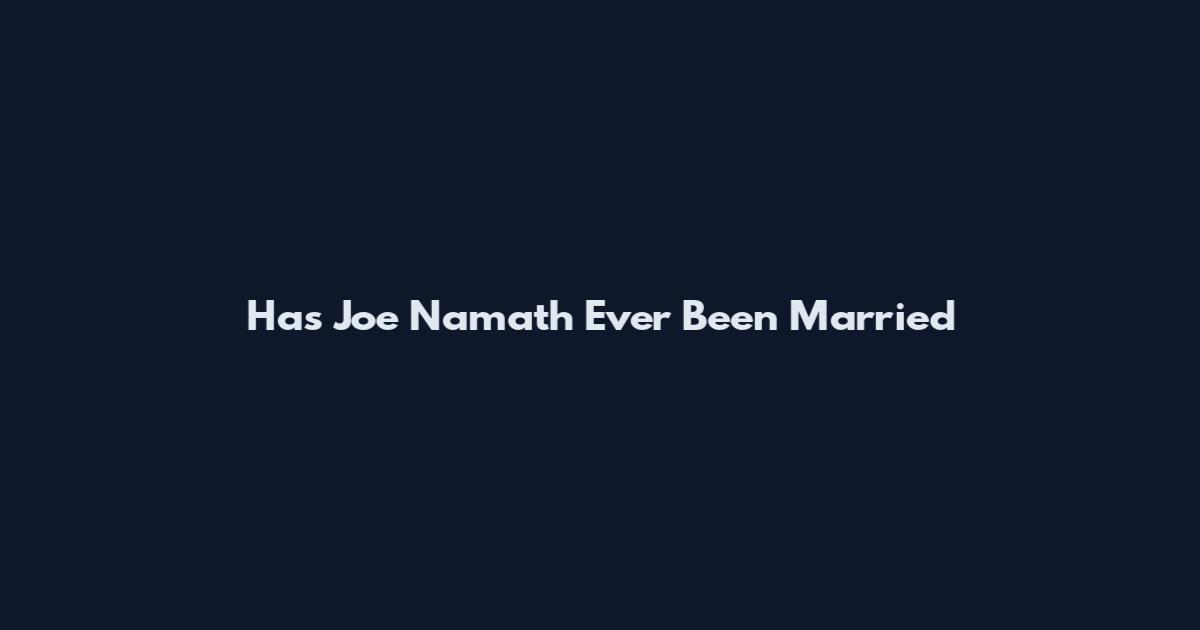 Has Joe Namath Ever Been Married
