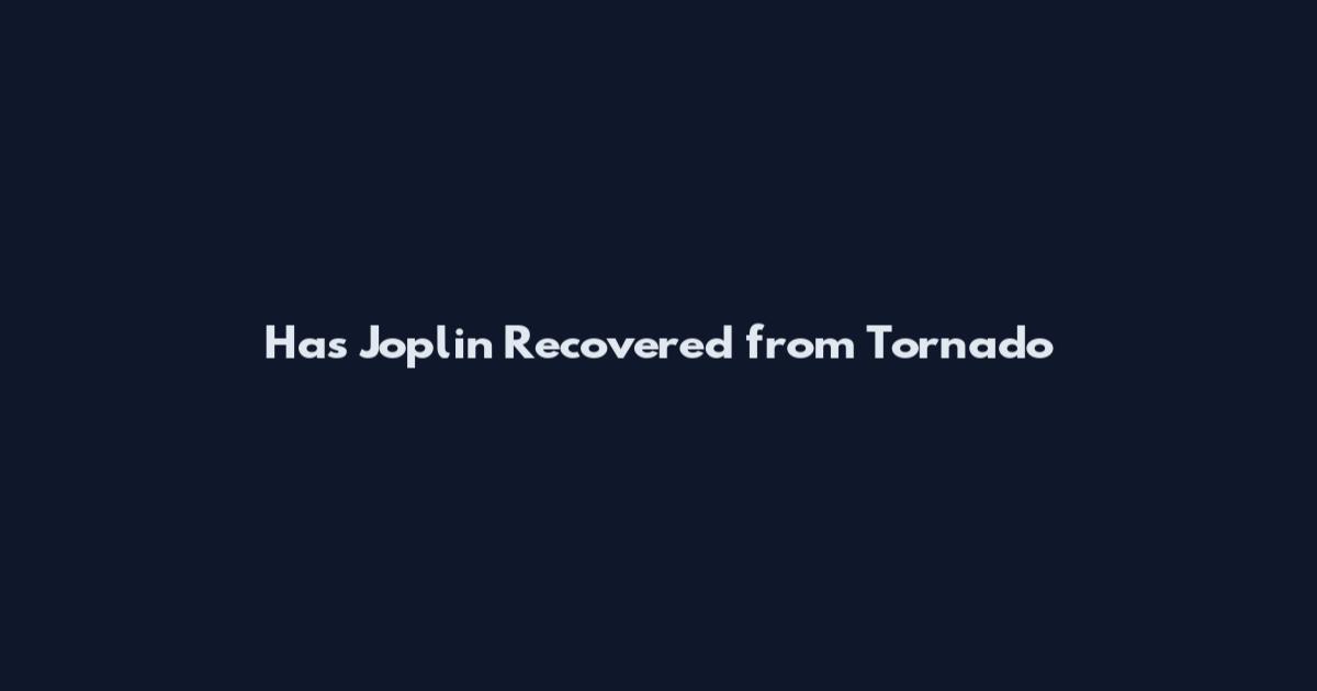 Has Joplin Recovered from Tornado