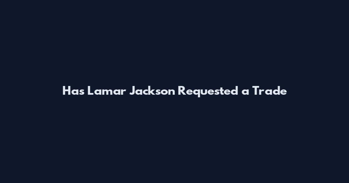 Has Lamar Jackson Requested a Trade