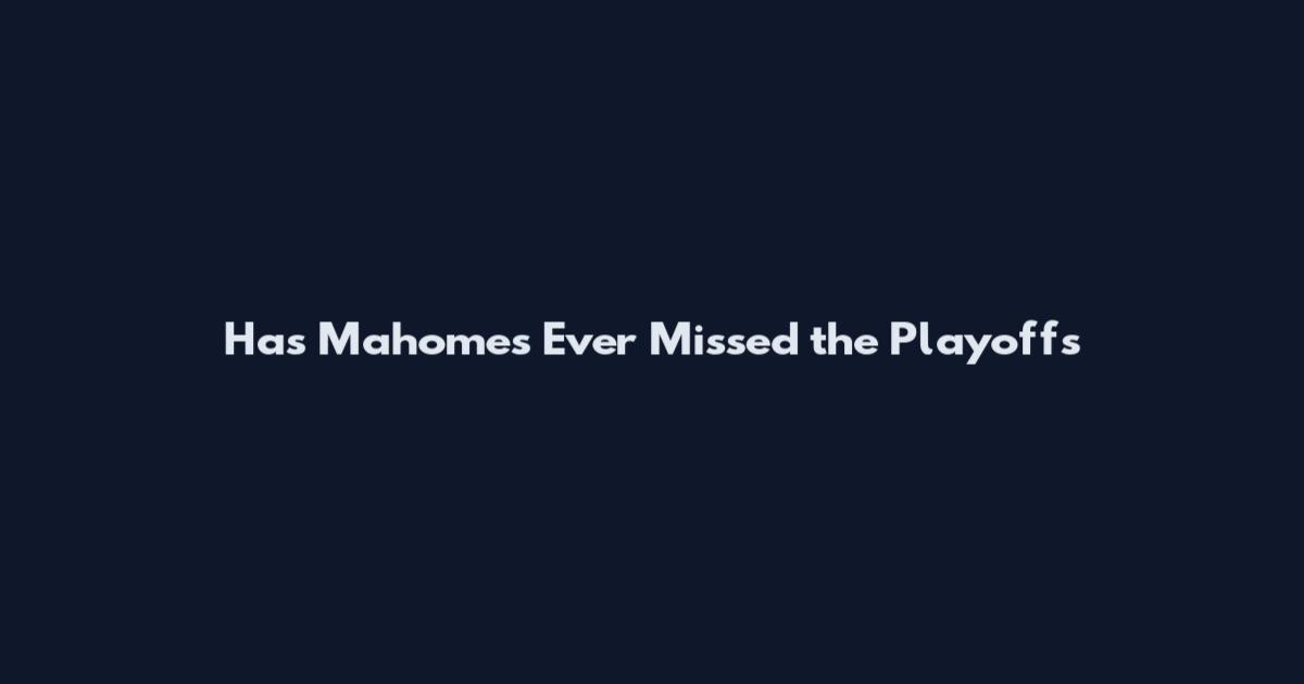Has Mahomes Ever Missed the Playoffs