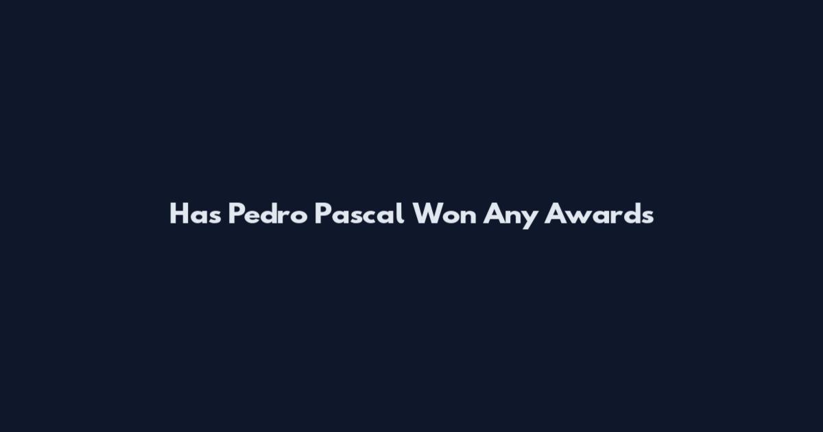 Has Pedro Pascal Won Any Awards