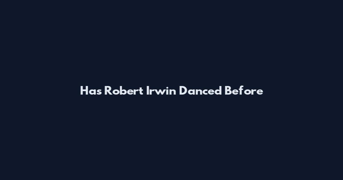 Has Robert Irwin Danced Before