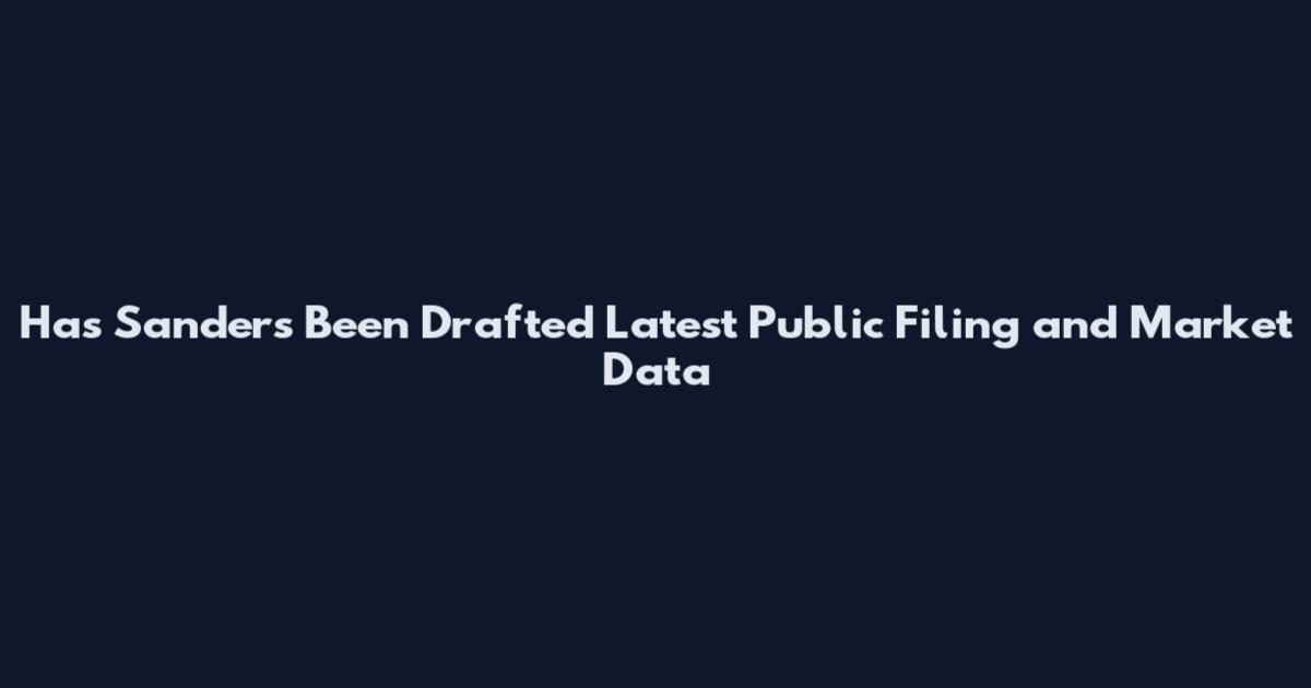 Has Sanders Been Drafted Latest Public Filing and Market Data