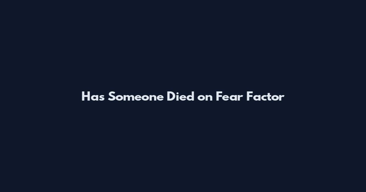 Has Someone Died on Fear Factor