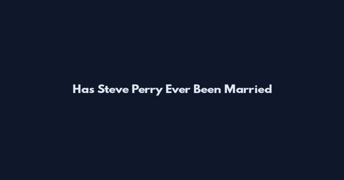 Has Steve Perry Ever Been Married