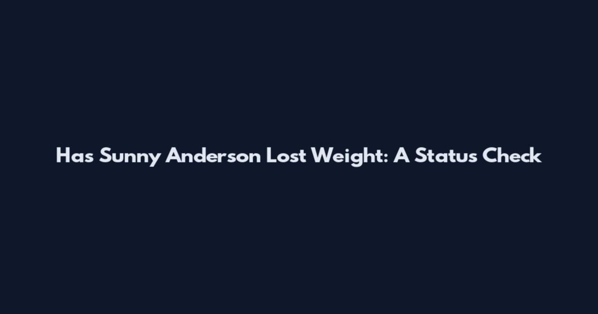 Has Sunny Anderson Lost Weight: A Status Check